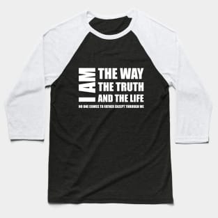 I Am The Way The Truth And The Life No One Comes To Father Except Through Me Baseball T-Shirt